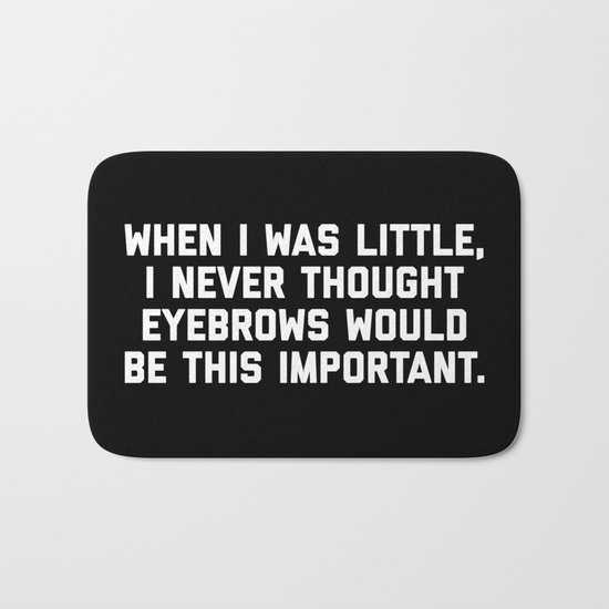 Eyebrows Are Important Funny Quote Bath Mat