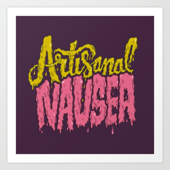 Artisanal Nausea Art Print