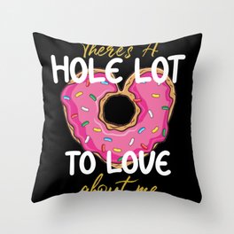 There's A Hole Lot To Love About Me Heart Donut Throw Pillow