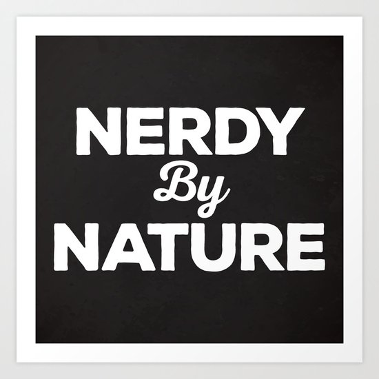 Nerdy By Nature Funny Quote Art Print