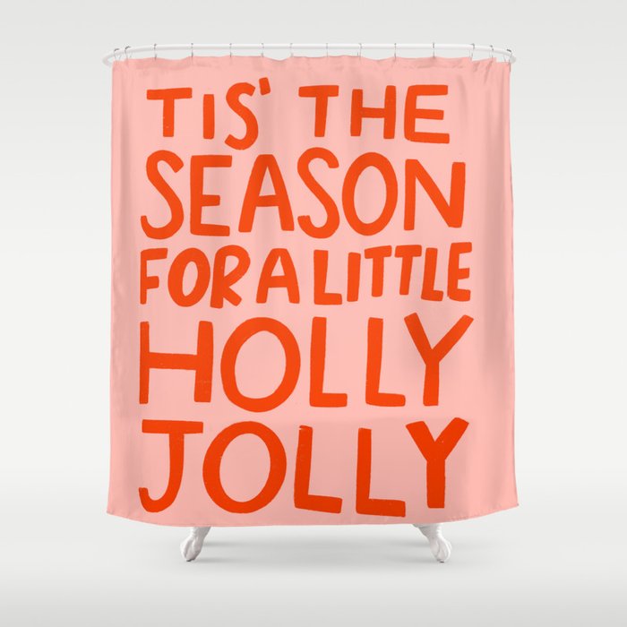 Tis The Season For A Little Holly Jolly Shower Curtain