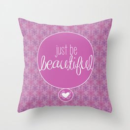 JUST BE BEAUTIFUL LIKE A FLOWER Throw Pillow