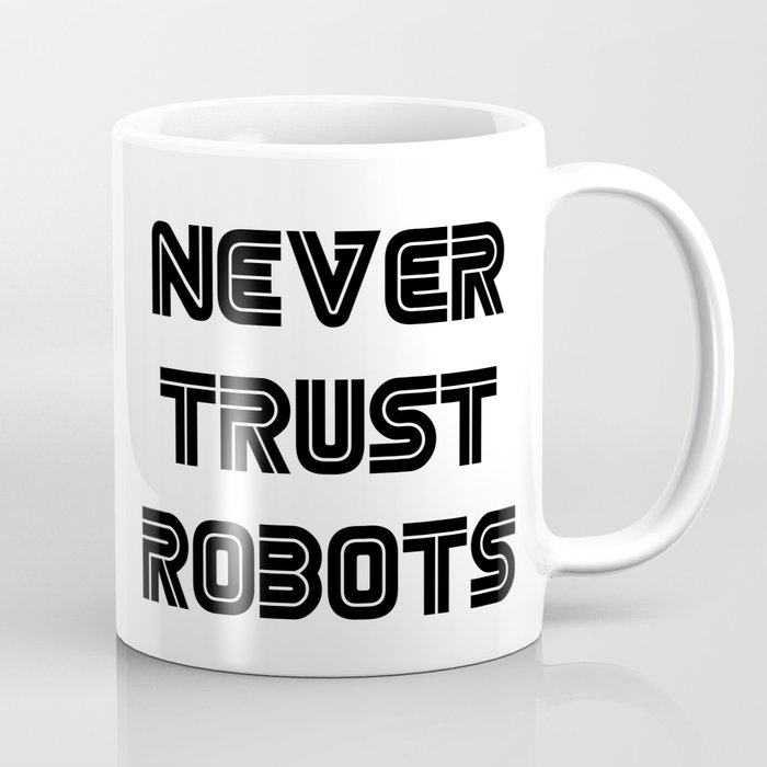 Never Trust Robots Coffee Mug