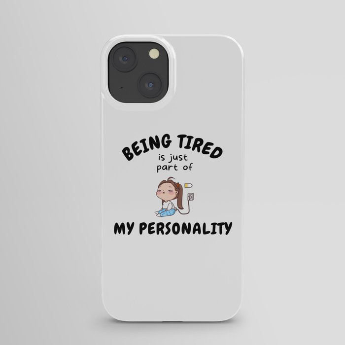 Being Tired Is Just Part Of My Personality iPhone Case