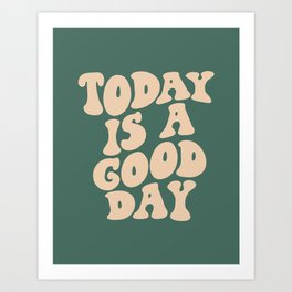 Today is a Good Day Art Print
