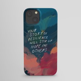 "Your Story Of Resilience Will Stir Up Hope In Others." iPhone Case