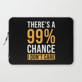 Theres a 99% Chance I dont Care Laptop Sleeve