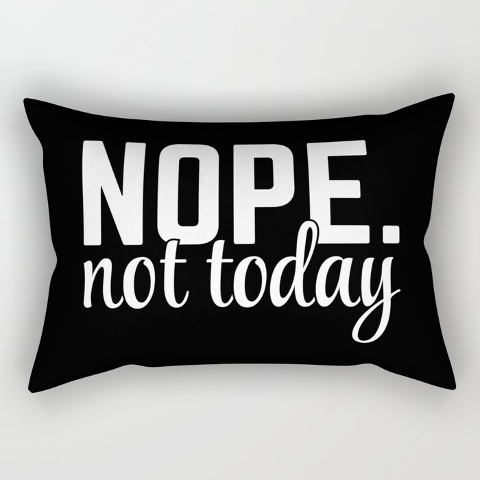 Nope Not Today Funny Quote Rectangular Pillow