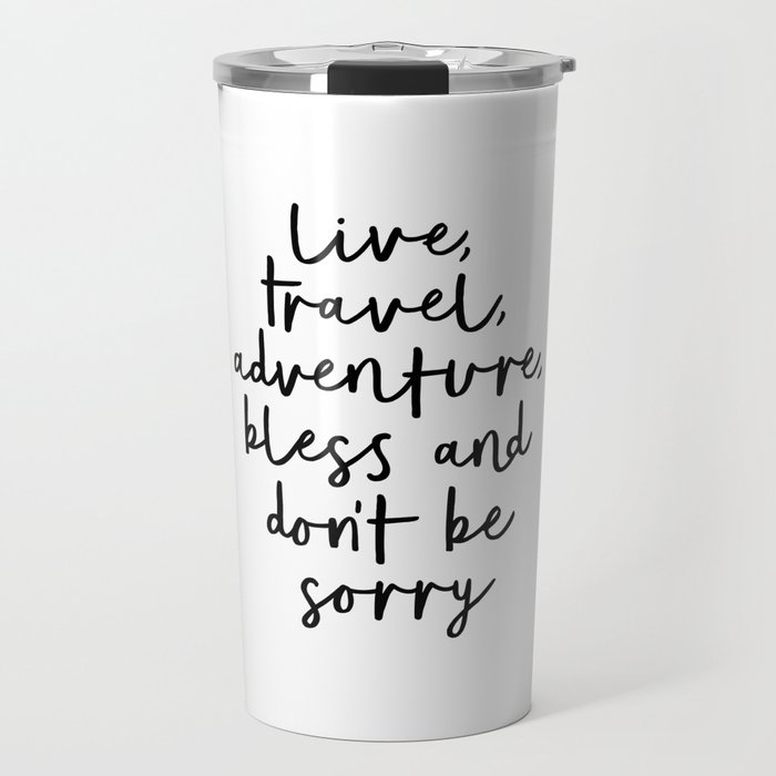 Live Travel Adventure Bless and Don't Be Sorry black and white modern typography home wall decor Travel Mug