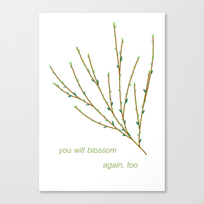 You will blossom again, too Canvas Print