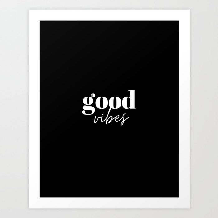 Good vibes, good vibes only, Vibes, Inspirational, Motivational, Empowerment, Black and White Art Print