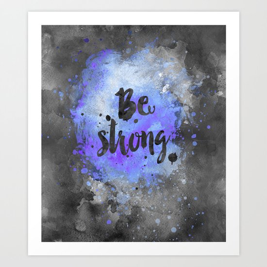 Be strong motivational watercolor quote Art Print