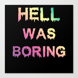 Hell was boring Canvas Print