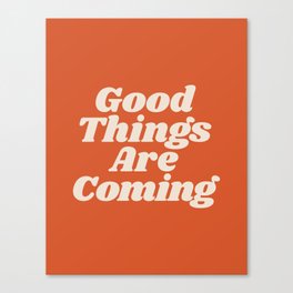 Good Things Are Coming Canvas Print