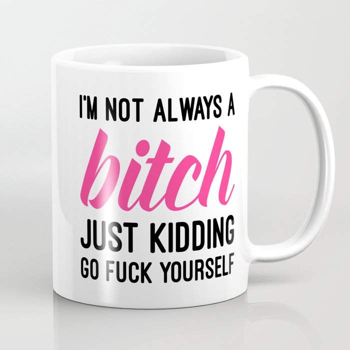 Not Always A Bitch Funny Quote Coffee Mug