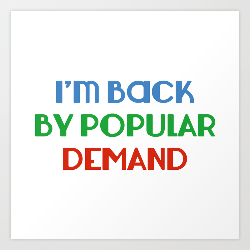 I M Back By Popular Demand Art Print By Amazingvision Society6