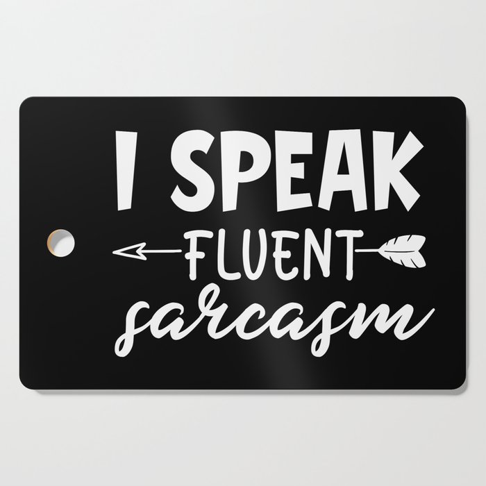 I Speak Fluent Sarcasm Funny Sarcastic Saying Sassy Quote Cutting Board