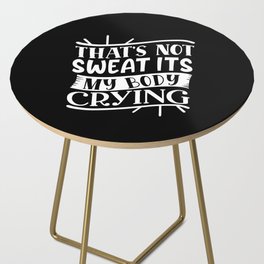 That's Not Sweat It's My Body Crying Fitness Bodybuilding Funny Side Table