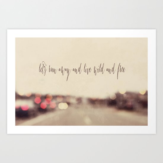 let's run away and live wild and free Art Print