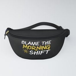 Blame The Morning Shift Graveyard Shift Employee Fanny Pack | Nightowl, Funnynightshift, Morningshift, Nightshift, Nightshiftsquad, Graveyardshift, Overwork, Work, Teamnightshift, Overtime 