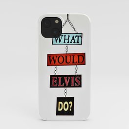 What Would Elvis Do? iPhone Case
