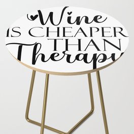 Wine Is Cheaper Than Therapy Side Table