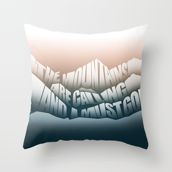The Mountains Are Calling and I Must Go - John Muir Quote Throw Pillow