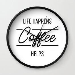 Life Happens Coffee Helps Wall Clock