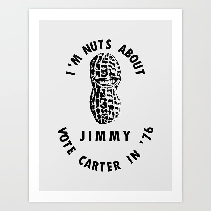 I’m Nuts About Jimmy - Carter 1976 Election Poster Art Print