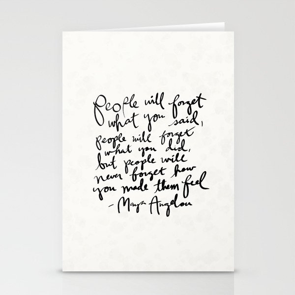 "People will forget what you said, people will forget what you did, but people will never forget how you made them feel." Maya Angelou Quote Stationery Cards