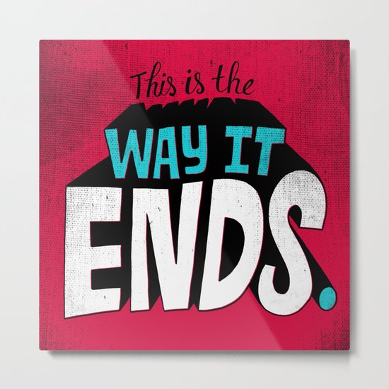 This is the way it ends. Metal Print
