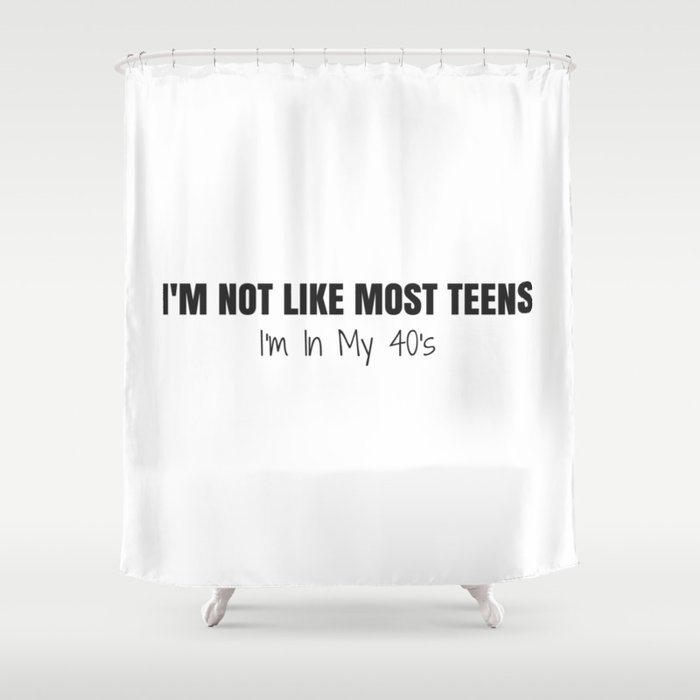 Teens I M In My 40 S Shower Curtain, Shower Curtains For Teens