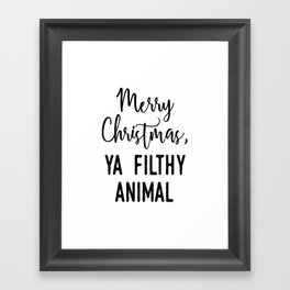 Merry Christmas Ya Filthy Animal Framed Art Print