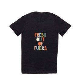 Fresh Out of Fucks T Shirt