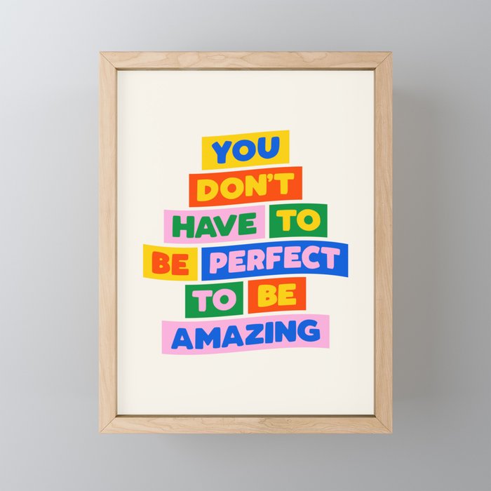 You Don't Have to Be Perfect to Be Amazing Framed Mini Art Print