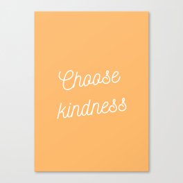 Choose kindness  Canvas Print