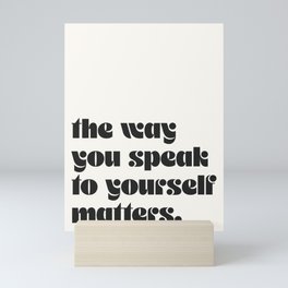 "the way you speak to yourself matters" Mini Art Print