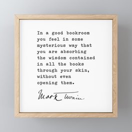In a good bookroom you feel in some mysterious way that you are absorbing the wisdom, Mark Twain Framed Mini Art Print