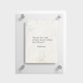 Study the past if you would define the future. Floating Acrylic Print