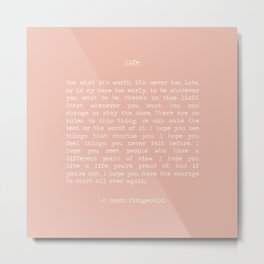 For What It's Worth It's Never Too Late to Start All Over Again, F Scott Fitzgerald Quote, Life Motto, Life Mantra, Peach Pink Metal Print
