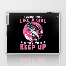 I Fish Like A Girl Try To Keep Up Laptop Skin