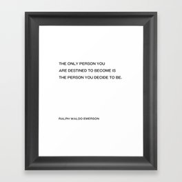 Ralph Waldo Emerson - The only person you  are destined to become is the person you decide to be. (white background) Framed Art Print