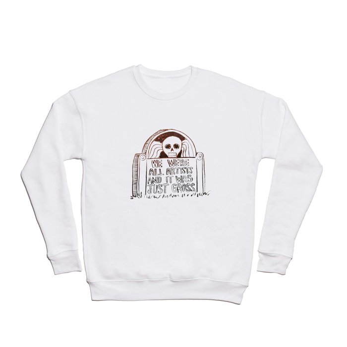 We Were All Artists and It Was Just Gross Crewneck Sweatshirt