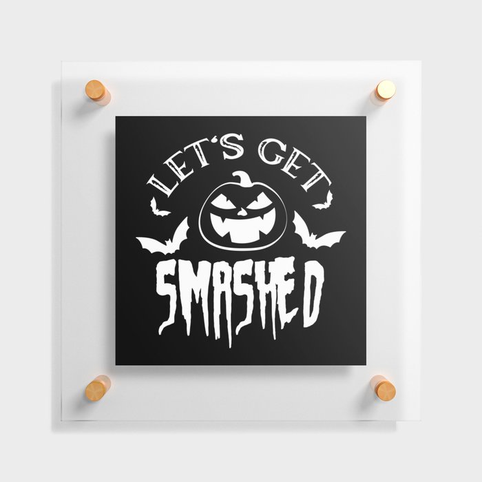 Let's Get Smashed Spooky Halloween Pumpkin Floating Acrylic Print