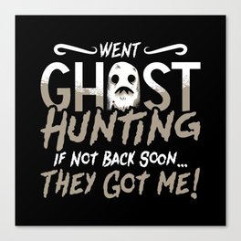Ghost Hunter Went Ghost Hunting They Got Me Hunt Canvas Print