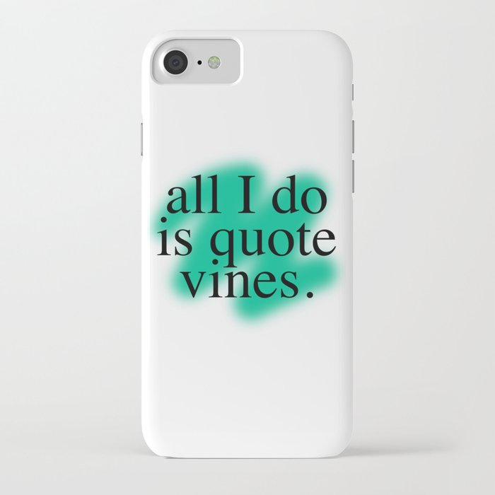 All I Do Is Quote Vines iPhone Case