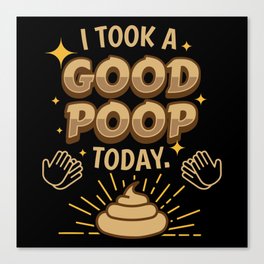 Took A Good Poop Today Fart Canvas Print