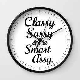 Classy Sassy And A Bit Smart Assy Wall Clock | Sassy, Classy, Sass, Quote, Cute, Blackandwhite, Typography, Graphicdesign, Funnysayings, Girly 