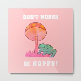 Don't Worry... be Hoppy! Metal Print
