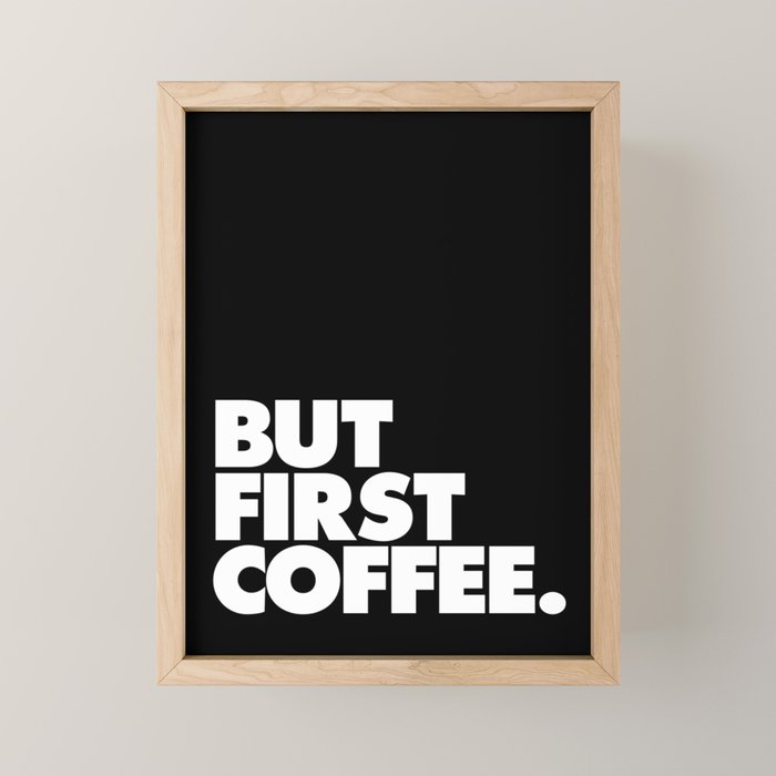 >But First Coffee Typography Poster Black And White Office Decor Wake Up Espresso Bedroom Posters Framed Mini Art Print By Themotivatedtype Society6